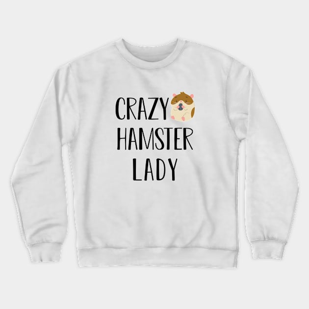 Hamster Lady - Crazy hamster lady Crewneck Sweatshirt by KC Happy Shop